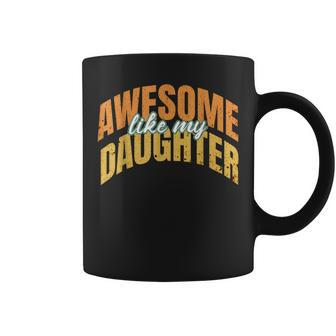 Vintage Awesome Like My Daughter Present Fathers Day 2024 Coffee Mug - Monsterry CA