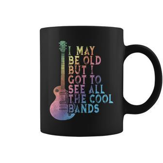 Vintage I May Be Old Aber I Got To See All The Cool Bands Coffee Mug - Monsterry AU