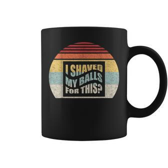 Vintage Retro I Shaved My Balls For This Coffee Mug - Monsterry UK