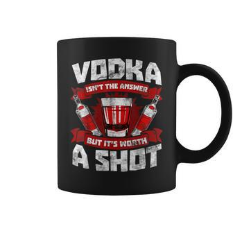 Vodka May Not Be The Answer I Love Vodka Alcohol Coffee Mug - Monsterry AU