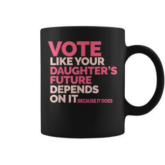 Vote Like Your Daughter's Future Depends On It Coffee Mug - Thegiftio UK