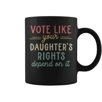 Vote Like Your Daughter’S Rights Coffee Mug - Seseable