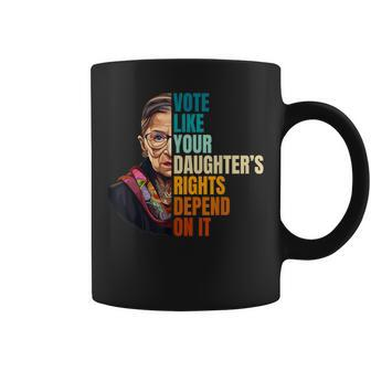 Vote Like Your Daughter's Rights Depend On It Rbg Quote Coffee Mug | Mazezy