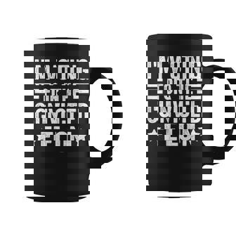 Voting 2024 I'm Voting For The Convicted Felon On Back Coffee Mug | Mazezy