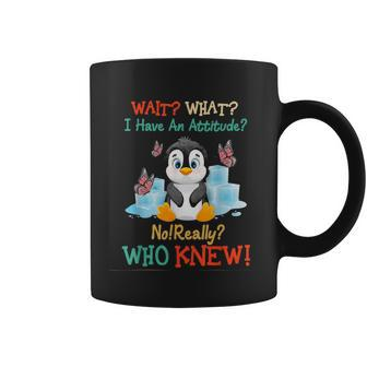 Wait What I Have An Attitude No Really Who Knew Fun Penguin Coffee Mug - Monsterry DE
