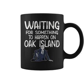 Waiting For Something Oak Island Curse Of Oak And Money Pit Coffee Mug - Monsterry