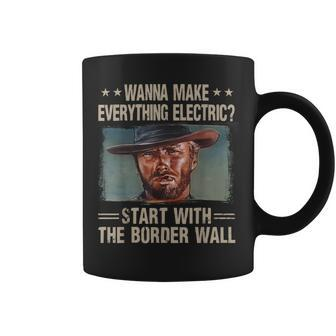 Wanna Make Everything Electric Start With The Border Wall Coffee Mug | Mazezy