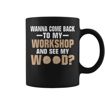 Wanna See Wood Woodworking Men Tools Gif Coffee Mug | Mazezy