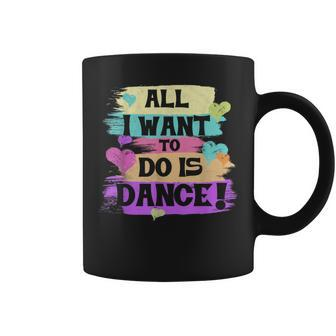 All I Want To Do Is Dance Hip Hop Hiphop Dancer Breakdancing Coffee Mug - Monsterry AU