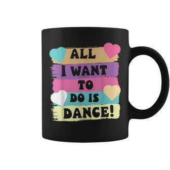 All I Want To Do Is Dance Hip Hop Hiphop Dancer Breakdancing Coffee Mug - Seseable
