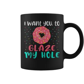 I Want You To Glaze My Hole Donut Lover Graphic Coffee Mug - Monsterry CA