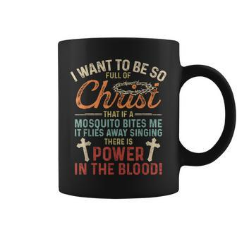 I Want To Be So Full Of Christ If Mosquito Bites Me Coffee Mug - Thegiftio UK
