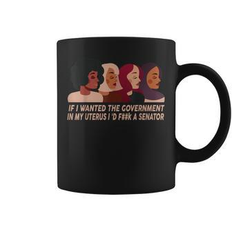 If I Wanted The Government In My Uterus Coffee Mug | Crazezy DE