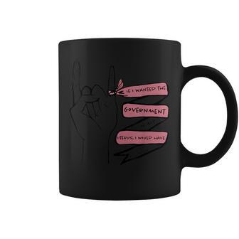 If I Wanted The Government In My Uterus I’D Fuck A Senator Coffee Mug | Crazezy DE