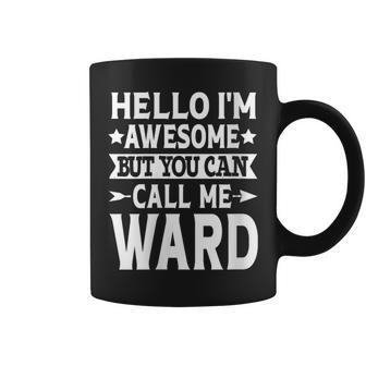 Ward Surname Awesome Call Me Ward Family Last Name Ward Coffee Mug - Seseable