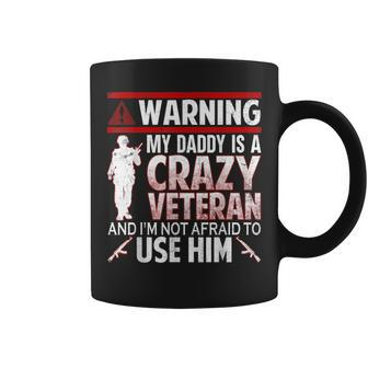 Warning My Daddy Is A Crazy Veteran Veteran Day Coffee Mug - Monsterry