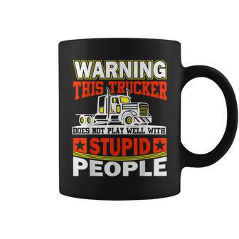 Warning This Trucker Does Not Play Well With Stupid People Coffee Mug - Thegiftio UK