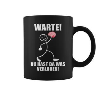 Warte Du Hast Was Verloren Brain Slogan Black Tassen - Seseable