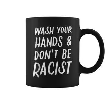 Wash Your Hands And Don't Be A Racist Anti Racism Anti Hate Coffee Mug - Monsterry