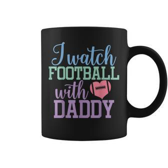 I Watch Football With Daddy Sons And Daughters Football Coffee Mug - Monsterry DE