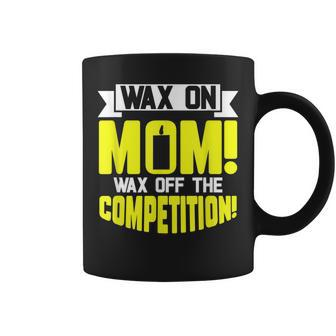 Wax On Mom Wax Off The Competition Candle Maker Mom Coffee Mug - Monsterry UK
