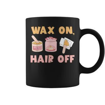 Waxing Skin Wax On Hair Off Cosmetologist Wax Specialist Coffee Mug - Monsterry