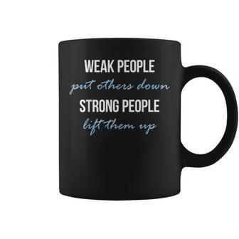 Weak People Put Others Down Strong People Lift Them Up Coffee Mug - Monsterry AU