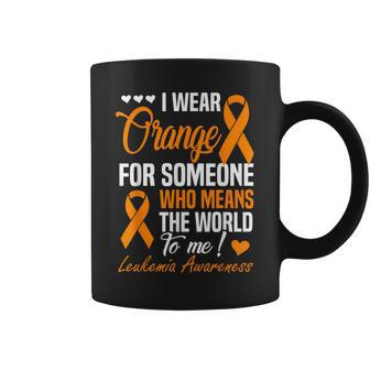 I Wear Orange For Someone Who Means World To Me Leukemia Coffee Mug - Monsterry AU
