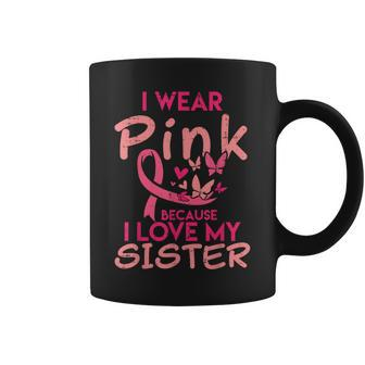 I Wear Pink I Love My Sister Breast Cancer Awareness Support Coffee Mug - Monsterry DE