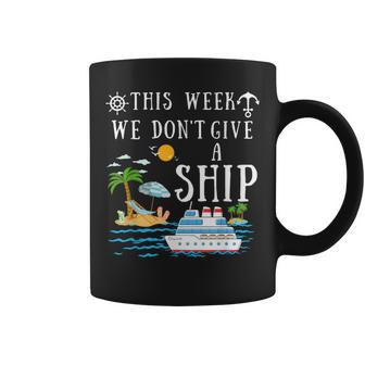 This Week We Don't Give A Ship Cruise Squad Family Vacation Coffee Mug - Seseable