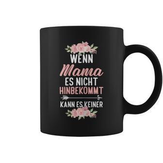 Wenn Mama Es Nicht Hinbekommt Kann Es Keiner Muttertag Tassen - Geschenkecke