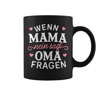 Wenn Mama Nein Sagt Oma Fragen Geburtstag Großmutter Tassen - Geschenkecke