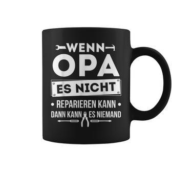 Wenn Opa Es Nicht Reparieren Kann Dann Es Kann Niemand Tassen - Seseable