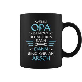 Wenn Opa Es Nicht Reparieren Kann Dann Wir Am Arsch Tassen - Geschenkecke