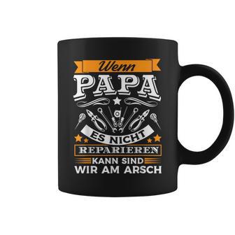 Wenn Papa Es Nicht Reparieren Kann Sind Wir Am Arsch Tassen - Geschenkecke