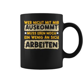 Wer Nicht Mit Mir Auskommt Muss Sich Arbeiten Humor Tassen - Seseable