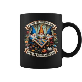 We're More Than Just Quilting Friends Gnomes Coffee Mug - Monsterry UK