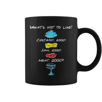 What's Not To Like Custard Jam Meat Good Quote T Coffee Mug - Monsterry AU