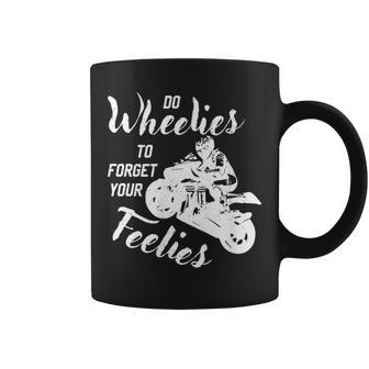 Do Wheelies To Forget Your Feelies Motorcycle Coffee Mug - Monsterry