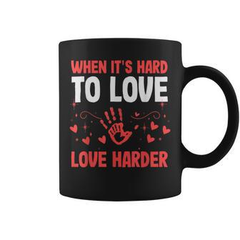 When Its Hard To Love Love Harder Foster Care Awareness Coffee Mug - Monsterry