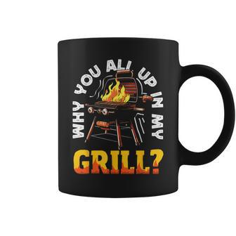 Why You All Up In My Grill Lustiger Grill Grill Papa Männer Frauen Tassen - Seseable