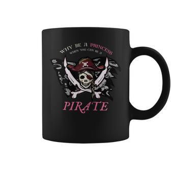 Why Be A Princess When You Can Be A Pirate Coffee Mug - Monsterry AU