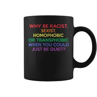 Why Be Racist Sexist Homophobic Lgbt Gay Pride Ally Month Coffee Mug - Monsterry
