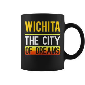 Wichita The City Of Dreams Kansas Souvenir Coffee Mug - Monsterry AU