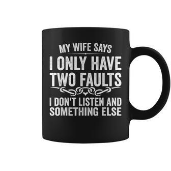 My Wife Says I Only Have Two Faults Husband Father's Day Coffee Mug - Monsterry DE