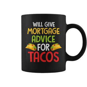 Will Give Mortgage Advice For Tacos Joke Saying Coffee Mug - Monsterry AU