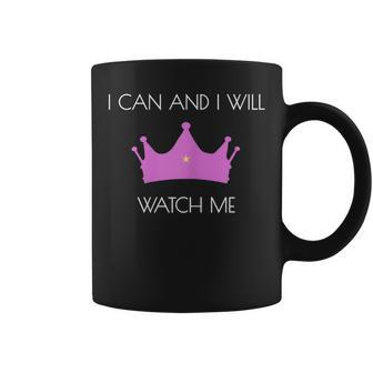 I Can And I Will Watch Me Crown T Coffee Mug - Monsterry