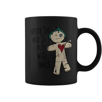 Witchcraft Voodoo You Are Never Too Old To Play With Dolls Coffee Mug - Monsterry UK