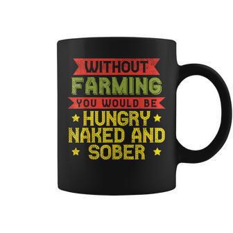 Without Farming Hungry Naked Sober Farm Farmer Coffee Mug - Monsterry DE