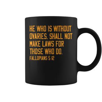 He Who Is Without Ovaries Shall Not Make Laws For Those Coffee Mug - Monsterry CA